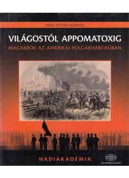 Vida István Kornél - Világostól Appomatoxig Vida István Kornél - Világostól Appomatoxig, Budapest 2011 antikvár könyv