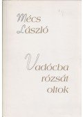 Mécs László - Vadócba rózsát oltok