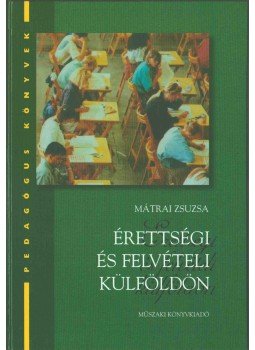Mátrai Zsuzsa - Érettségi és felvételi külföldön Mátrai Zsuzsa - Érettségi és felvételi külföldön, Budapest 2001 antikvár könyv