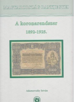 Adamovszky István - A koronarendszer 1892-1925. (dedikált) Adamovszky István - A koronarendszer 1892-1925. (dedikált), 2006 antikvár könyv