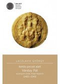 Laczlavik György - Kettős pecsét alatt - Várday Pál esztergomi érsek, királyi helytartó (1483-1549)