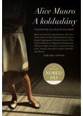 Alice Munro - A kolduslány - Történetek Flo és Rose életéből