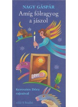 Nagy Gáspár - Amíg fölragyog a jászol Nagy Gáspár - Amíg fölragyog a jászol, Budapest 2010 antikvár könyv