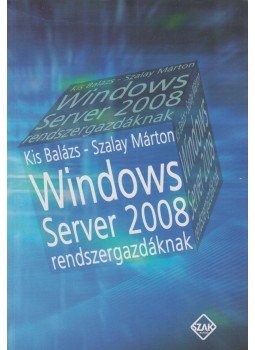 Kis Balázs, Szalay Márton - Windows Server 2008 rendszergazdáknak Kis Balázs, Szalay Márton - Windows Server 2008 rendszergazdáknak, Bicske 2008 antikvár könyv