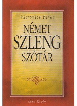 Pátrovics Péter - Német szleng szótár Pátrovics Péter - Német szleng szótár, 2004 antikvár könyv