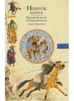 Planche, Bernard, Place, Francois - Hódítók könyve Planche, Bernard, Place, Francois - Hódítók könyve, 2000 antikvár könyv