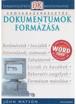 John Watson - Dokumentumok formázása - Szövegszerkesztés John Watson - Dokumentumok formázása - Szövegszerkesztés, Pécs 2000 antikvár könyv