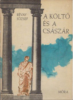 Révay József - A költő és a császár Révay József - A költő és a császár, Budapest 1967 antikvár könyv