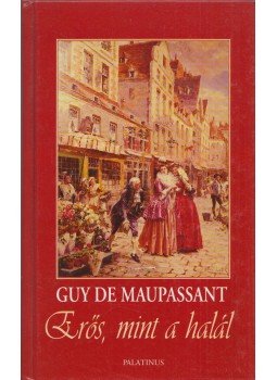 Guy de Maupassant - Erős, mint a halál Guy de Maupassant - Erős, mint a halál, Budapest 2006 antikvár könyv
