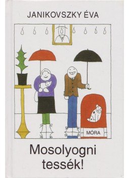 Janikovszky Éva - Mosolyogni tessék! Janikovszky Éva - Mosolyogni tessék!, Debrecen 2008 antikvár könyv