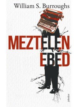 William S. Burroughs - Meztelen ebéd William S. Burroughs - Meztelen ebéd, Budapest 2019 antikvár könyv