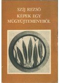 Szíj Rezső - Képek egy műgyűjteményből (aláírt)