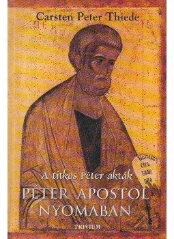 Thiede, Carsten Peter - Péter Apostol nyomában Thiede, Carsten Peter - Péter Apostol nyomában, Budapest 2005 antikvár könyv