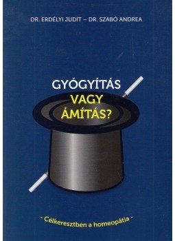 Dr. Erdélyi Judit, Szabó Andrea - Gyógyítás vagy ámítás? Dr. Erdélyi Judit, Szabó Andrea - Gyógyítás vagy ámítás?, Pécel 2012 antikvár könyv