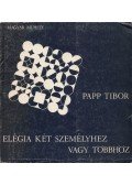 Papp Tibor - Elégia két személyhez vagy többhöz