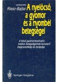 Riesz Tamás,Bajtai Attila - A nyelőcső, a gyomor és a nyombél betegségei