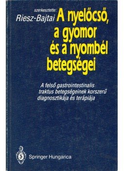 Riesz Tamás, Bajtai Attila - A nyelőcső, a gyomor és a nyombél betegségei, Budapest 1992 antikvár könyv