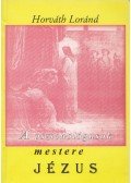 Horváth Lóránd - A pszichológusok mestere Jézus