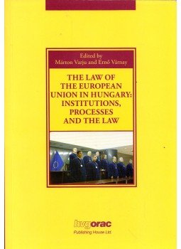Varju Márton, Várnay Ernő - The Law of the European Union in Hungary: Institutions, Processes and the Law, Budapest 2014 antikvár könyv