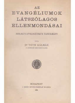 Dr. Tóth Kálmán - Az evangéliumok látszólagos ellenmondásai, Budapest 1934 antikvár könyv
