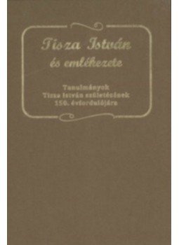  - Tisza István és emlékezete - Tanulmányok Tisza István születésének 150. évfordulójára, null 2011 antikvár könyv