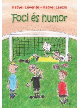 Hetyei Levente, Hetyei László - Foci és humor Hetyei Levente, Hetyei László - Foci és humor, null 2019 antikvár könyv