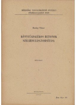 Buday Tibor - Könnyűadalékos betonok szilárdulásgyorsítása, Budapest 1962 antikvár könyv
