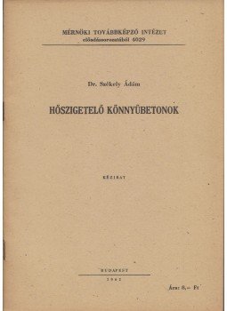 Dr. Székely Ádám - Hőszigetelő könnyűbetonok Dr. Székely Ádám - Hőszigetelő könnyűbetonok, Budapest 1962 antikvár könyv