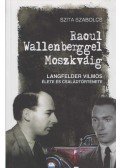 Szita Szabolcs - Raoul Wallenberggel Moszkváig