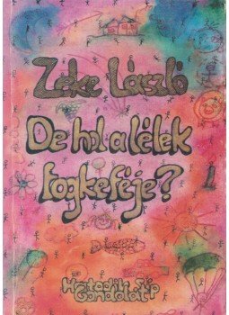 Zeke László - De hol a lélek fogkeféje? (dedikált) Zeke László - De hol a lélek fogkeféje? (dedikált), 1993 antikvár könyv