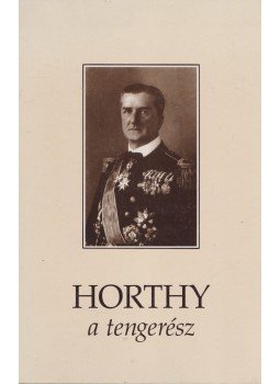 Csonkaréti Károly - Horthy, a tengerész (dedikált) Csonkaréti Károly - Horthy, a tengerész (dedikált), Budapest 1993 antikvár könyv