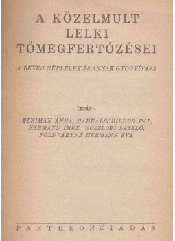 Gleiman Anna, Harkai-Schiller Pál, Hermann Imre, Noszlopi László, Födváryné Hermann Éva - A közelmult lelki tömegfertőzései Gleiman Anna, Harkai-Schiller Pál, Hermann Imre, Noszlopi László, Födváryné Hermann Éva - A közelmult lelki tömegfertőzései, Budapest 1945 antikvár könyv