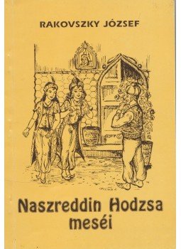 Rakovszky József - Naszreddin Hodzsa meséi (dedikált) Rakovszky József - Naszreddin Hodzsa meséi (dedikált), Budapest 1993 antikvár könyv