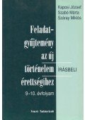 Száray Miklós,Szabó Márta,Kaposi József - Feladatgyűjtemény az új történelem írásbeli érettségihez 9-10. évfolyam