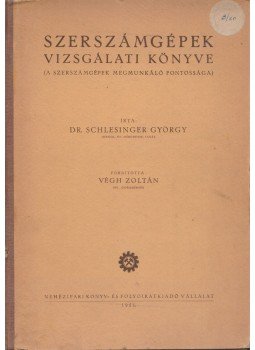 Dr. Schlesinger György - Szerszámgépek vizsgálati könyve, Budapest 1951 antikvár könyv