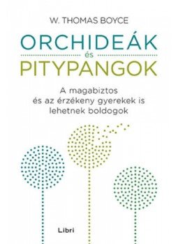 W. Thomas Boyce - Orchideák és pitypangok - A magabiztos és az érzékeny gyerekek is lehetnek boldogok, null 2019 antikvár könyv