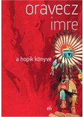 Oravecz Imre - A hopik könyve