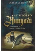 Várkonyi Tibor - Az utolsó Hunyadi