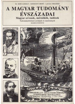 Dr. Kiss László, Ozogány Ernő, Lacza Tihamér - A magyar tudomány évszázadai Dr. Kiss László, Ozogány Ernő, Lacza Tihamér - A magyar tudomány évszázadai, Pozsony/Bratislava 1994 antikvár könyv