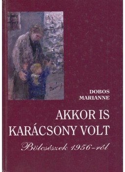 Dobos Marianne - Akkor is karácsony volt Dobos Marianne - Akkor is karácsony volt, 0 antikvár könyv