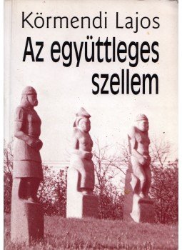 Körmendi Lajos - Az együttleges szellem Körmendi Lajos - Az együttleges szellem, Budapest 2002 antikvár könyv