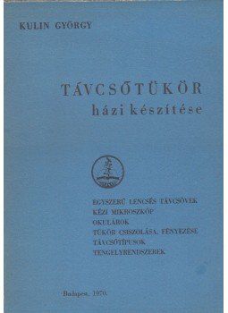 Kulin György - Távcsőtükör házi készítése (dedikált) Kulin György - Távcsőtükör házi készítése (dedikált), Budapest 1970 antikvár könyv
