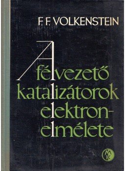 F. F. Volkenstein - A félvezető katalizátorok elektronelmélete, Budapest 1967 antikvár könyv