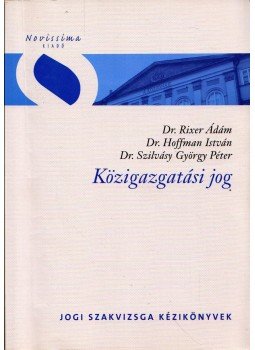 Dr. Rixer Ádám, Dr. Hoffman István, Szilvásy György - Közigazgatási jog Dr. Rixer Ádám, Dr. Hoffman István, Szilvásy György - Közigazgatási jog, Budapest 2011 antikvár könyv