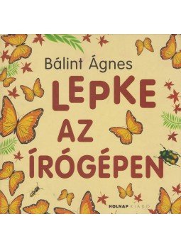 Bálint Ágnes - Lepke az írógépen Bálint Ágnes - Lepke az írógépen, Budapest 2006 antikvár könyv