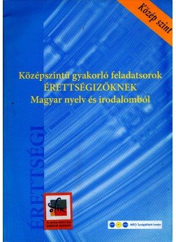 Sándor Ildikó - Középszintű gyakorló feladatsorok érettségizőknek Magyar nyelv és irodalomból, Budapest 0 antikvár könyv