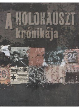 Ábrahám Zoltán (szerk.), Balázs István, Benczes Réka, Greskovits Endre (szerk.), Majoros Klára, Zsélyi Ferenc, Szalay Marianne - A Holokauszt krónikája Ábrahám Zoltán (szerk.), Balázs István, Benczes Réka, Greskovits Endre (szerk.), Majoros Klára, Zsélyi Ferenc, Szalay Marianne - A Holokauszt krónikája, Budapest 2004 antikvár könyv