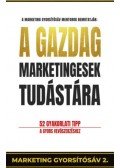 Pongor,Juhász Attila - A gazdag marketingesek tudástára - 52 gyakorlati tipp a gyors vevőszerzéshez