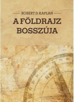 Robert D. Kaplan - A földrajz bosszúja Robert D. Kaplan - A földrajz bosszúja, null 2019 antikvár könyv