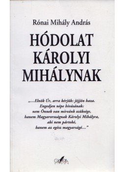 Rónai Mihály András - Hódolat Károlyi Mihálynak Rónai Mihály András - Hódolat Károlyi Mihálynak, Budapest 2004 antikvár könyv